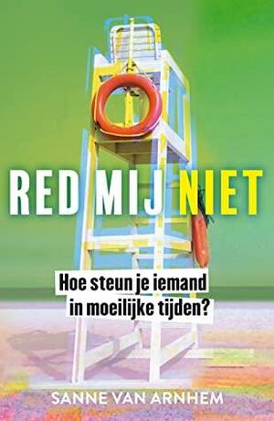 Red mij niet: hoe steun je iemand in moeilijke tijden? by Sanne Van Arnhem