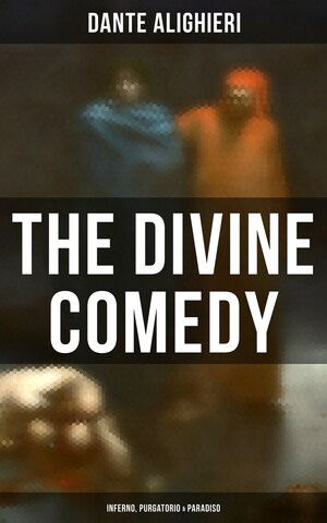 The Divine Comedy: Inferno, Purgatorio & Paradiso by Dante Alighieri