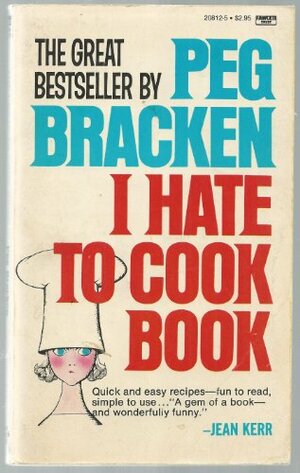 I Hate to Cook Book by Peg Bracken