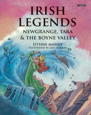 Irish Legends: Newgrange, Tara & the Boyne Valley by Eithne Massey, Lisa Jackson