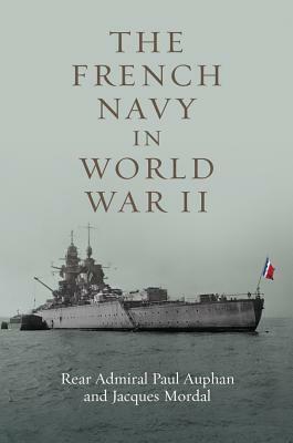 The French Navy in World War II by Rear Admiral Paul Auphan, Jacques Mordal