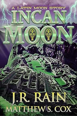 Incan Moon by Matthew S. Cox, J.R. Rain, J.R. Rain