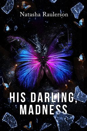 His Darling, Madness by Natasha Raulerson