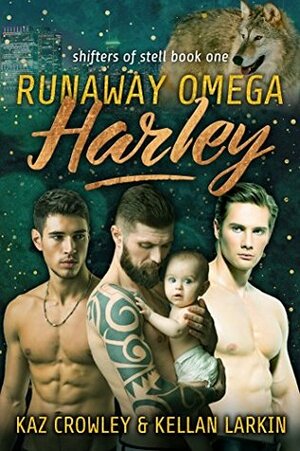Runaway Omega: Harley by Kellan Larkin, Kaz Crowley