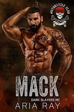 Mack (Dark Slayers MC Book 11) by Aria Ray