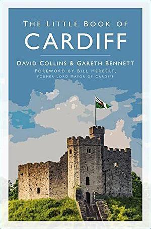 The Little Book of Cardiff by David Collins, Gareth Bennett