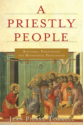 A Priestly People: Baptismal Priesthood and Priestly Ministry by Jean-Pierre Torrell