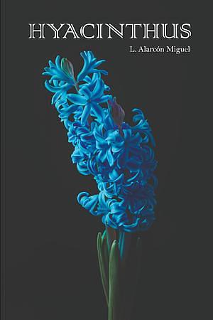 Hyacinthus by L. Alarcón Miguel, L. Alarcón Miguel, Mónica Alarcón Miguel