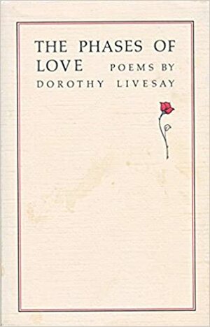The Phases Of Love by Dorothy Livesay
