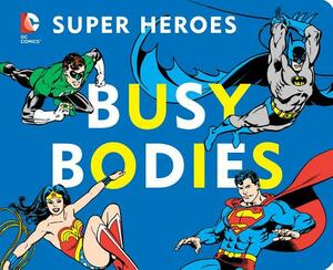 DC Super Heroes: Busy Bodies by David Bar Katz