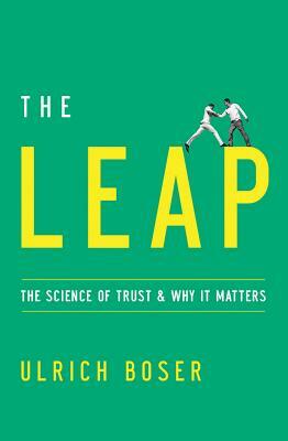 The Leap: The Science of Trust and Why It Matters by Ulrich Boser