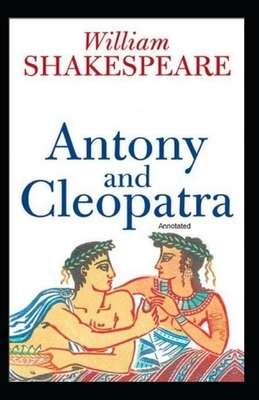 Antony and Cleopatra Annotated by William Shakespeare