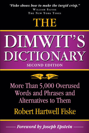 The Dimwit's Dictionary: More Than 5,000 Overused Words and Phrases and Alternatives to Them by Robert Hartwell Fiske, Joseph Epstein