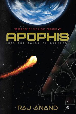 Apophis: Into the Folds of Darkness : First book of the Kleos Chronicles: Into the Folds of Darkness: First book of the Kleos Chronicles by Raj Anand, Raj Anand