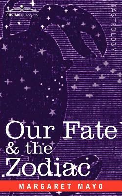 Our Fate & the Zodiac by Margaret Mayo