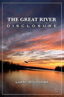 The Great River Disclosure by Larry Holcombe