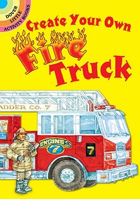 Create Your Own Fire Truck by Steven James Petruccio