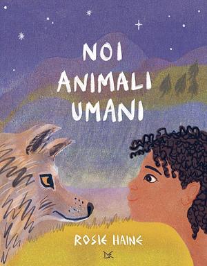 Noi animali umani. Ediz. a colori by Rosie Haine