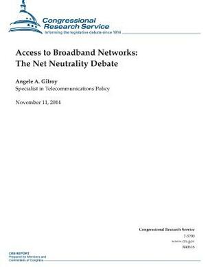 Access to Broadband Networks: The Net Neutrality Debate by Congressional Research Service