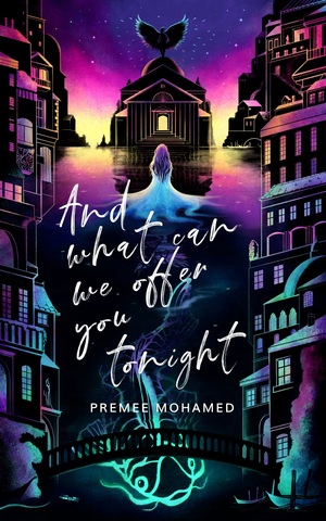 And What Can We Offer You Tonight by Premee Mohamed