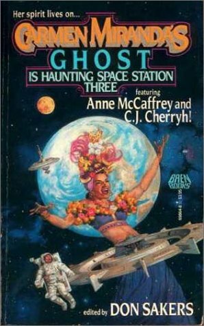 Carmen Miranda's Ghost is Haunting Space Station Three by C.J. Cherryh, George E. Demacopoulos, Mary L. Mand, B.W. Clough, Anne G. DeMaio, Ron Robinson, L.D. Woeltjen, Don Sakers, Julia Ecklar, Bruce B. Barnett, Susan Shwartz, Anne McCaffrey, Esther M. Friesner, Leslie Fish, Eric Blackburn, Amanda Allen, Lisa A. Barnett, Betsy Marks, S.N. Lewitt, Melissa Scott