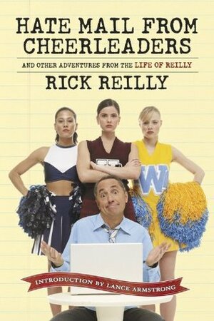 Hate Mail from Cheerleaders: And Other Adventures from the Life of Reilly by Rick Reilly