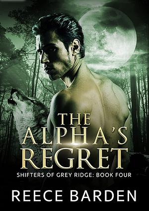The Alpha's Regret by Reece Barden