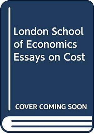 L. S. E. Essays On Cost by G. F. Thirlby, James M. Buchanan