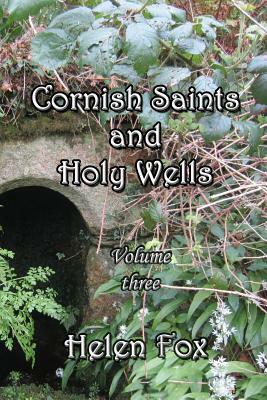 Cornish Saints and Holy Wells - Volume 3 by Helen Fox