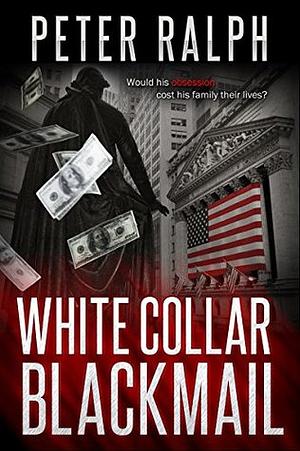 White Collar Blackmail by Peter Ralph