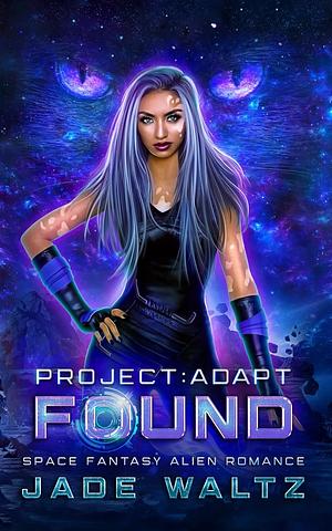 Project: Adapt - Found: A Space Fantasy Alien Romance by Jade Waltz