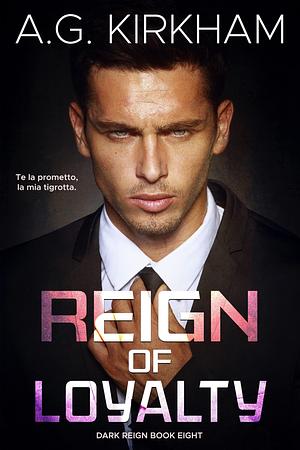 Reign Of Loyalty: Dark Mafia Arranged Marriage Alpha Male Romance Books by A.G. Kirkham, A.G. Kirkham