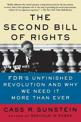 The Second Bill of Rights: Fdr's Unfinished Revolution-And Why We Need It More Than Ever by Cass R. Sunstein
