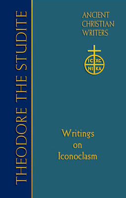 69. Theodore the Studite: Writings on Iconoclasm by 