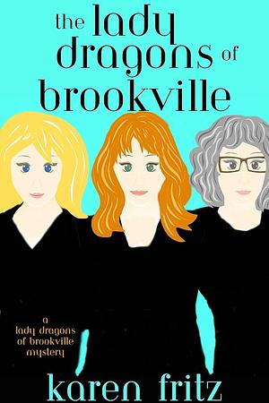 The Lady Dragons of Brookville: A Lady Dragons of Brookville Mystery by Karen Fritz