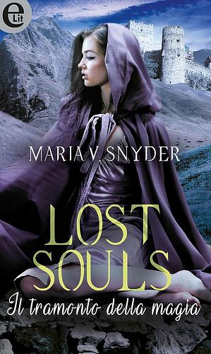Lost Souls: Il tramonto della magia by Maria V. Snyder