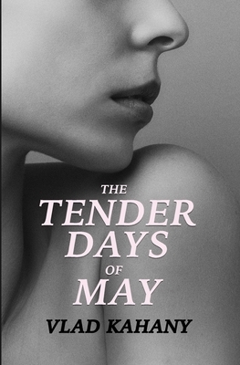 The Tender Days of May by Vlad Kahany