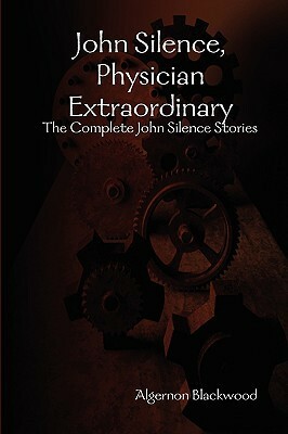 John Silence, Physician Extraordinary by Algernon Blackwood