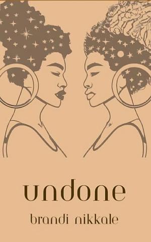 Undone by Brandi Nikkale