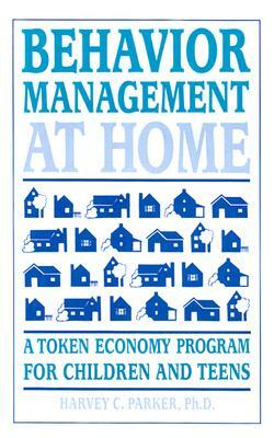 Behavior Management at Home: A Token Economy Program for Children and Teens by Harvey C. Parker