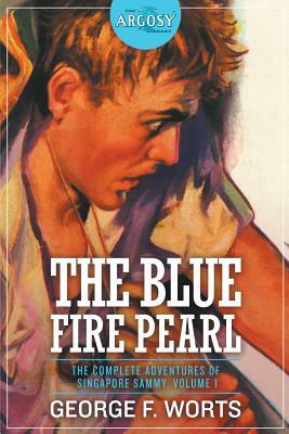 The Blue Fire Pearl - The Complete Adventures of Singapore Sammy, Volume 1 by George F. Worts