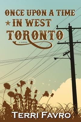 Once Upon a Time in West Toronto by Terri Favro