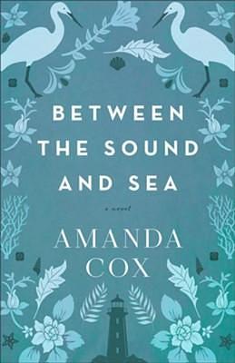 Between the Sound and Sea: A Novel by Amanda Cox