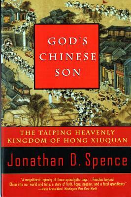 God's Chinese Son: The Taiping Heavenly Kingdom of Hong Xiuquan by Jonathan D. Spence