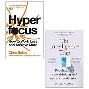 Hyperfocus By Chris Bailey & The Intelligence Trap By David Robson 2 Books Collection Set by The Intelligence Trap By David Robson, Chris Bailey, David Robson