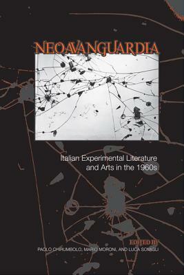 'neoavanguardia': Italian Experimental Literature and Arts in the 1960s by Luca Somigli, Mario Moroni, Paolo Chirumbolo