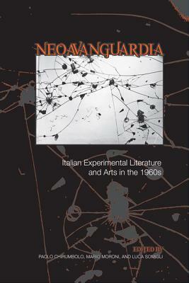 'neoavanguardia': Italian Experimental Literature and Arts in the 1960s by Paolo Chirumbolo, Mario Moroni, Luca Somigli