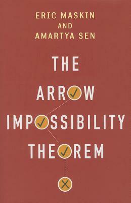 The Arrow Impossibility Theorem by Prasanta K Pattanaik, Eric Maskin, Joseph E. Stiglitz, Kenneth J. Arrow, Amartya Sen