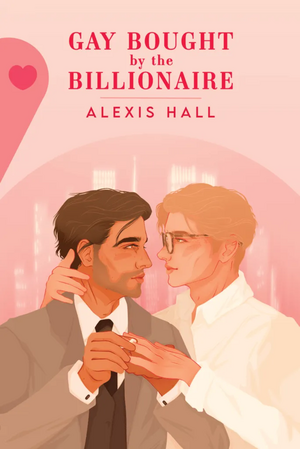 Gay Bought By The Billionaire by Alexis Hall