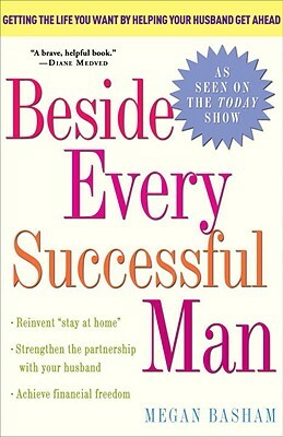 Beside Every Successful Man: A Woman's Guide to Having It All by Megan Basham